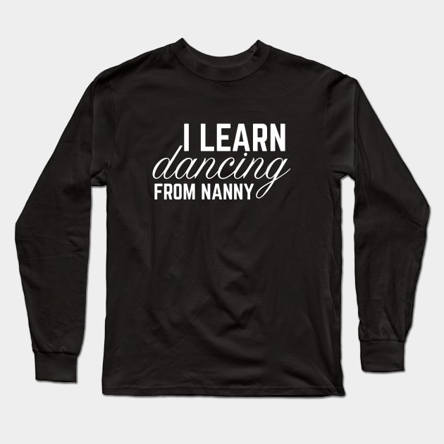 I LEARN DANCING FROM GRANDMA Long Sleeve T-Shirt by HAIFAHARIS